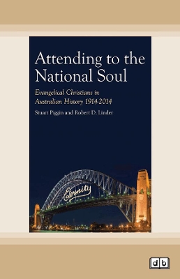 Attending to the National Soul: Evangelical Christians In Australian History, 1914-2014 book