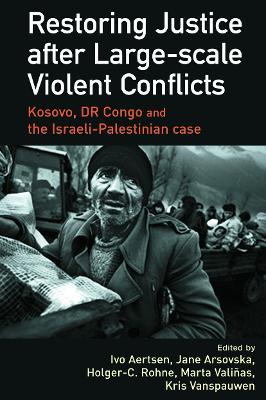 Restoring Justice After Large-scale Violent Conflicts by Ivo Aertsen
