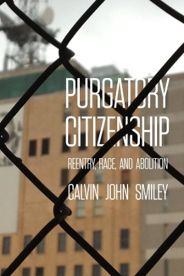 Purgatory Citizenship: Reentry, Race, and Abolition book