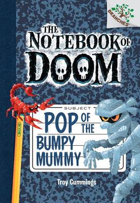 Pop of the Bumpy Mummy: A Branches Book (the Notebook of Doom #6) by Troy Cummings