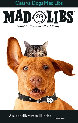 Cats vs. Dogs Mad Libs: World's Greatest Word Game book