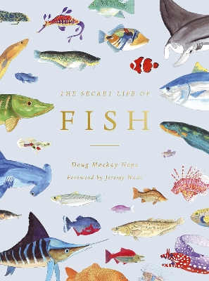 The Secret Life of Fish: The Astonishing Truth about our Aquatic Cousins book