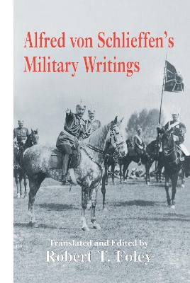Alfred von Schlieffen's Military Writings by Robert Foley