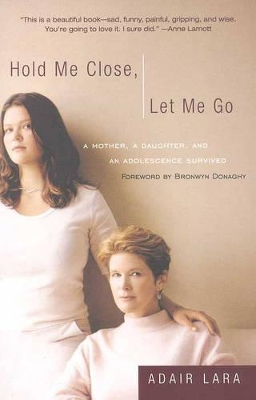 Hold ME Close, Let ME Go: A Mother, a Daughter, and an Adolescence Survived book