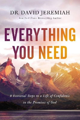 Everything You Need: 8 Essential Steps to a Life of Confidence in the Promises of God by Dr. David Jeremiah