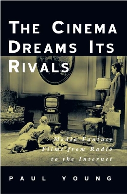 The Cinema Dreams Its Rivals by Paul Young