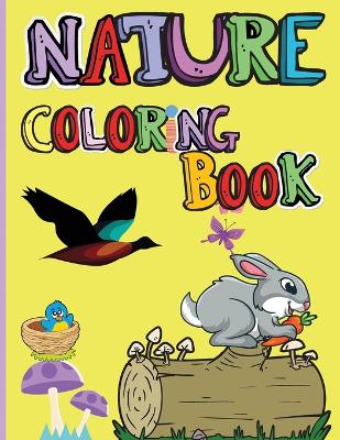 Nature Coloring Book: Amazing Animals, Birds, Plants and Wildlife for boys and girls The Beauties of Nature - Coloring Flowers, Birds, Butterflies book