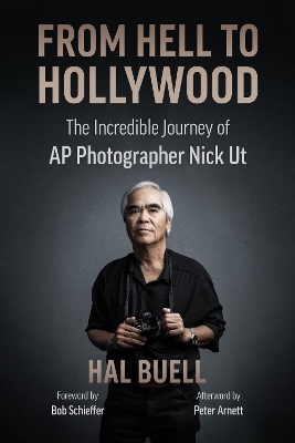 From Hell to Hollywood: The Incredible Journey of AP Photographer Nick Ut book