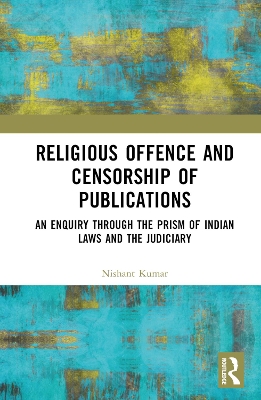 Religious Offence and Censorship of Publications: An Enquiry through the Prism of Indian Laws and the Judiciary book