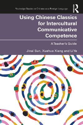 Using Chinese Classics for Intercultural Communicative Competence: A Teacher’s Guide book