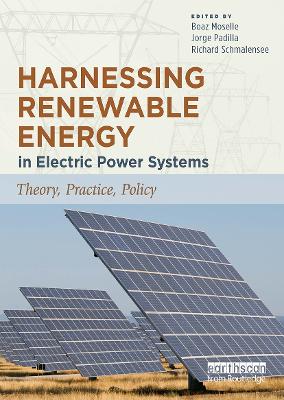 Harnessing Renewable Energy in Electric Power Systems: Theory, Practice, Policy by Boaz Moselle