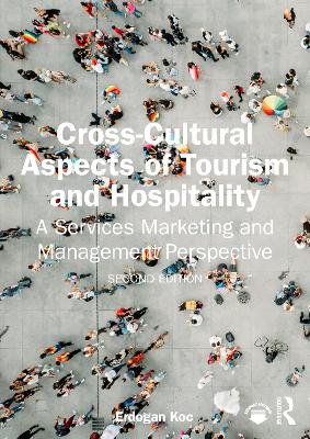 Cross-Cultural Aspects of Tourism and Hospitality: A Services Marketing and Management Perspective by Erdogan Koc