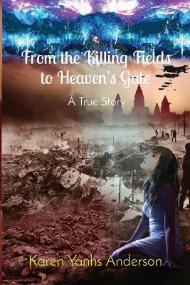 From the Killing Fields to Heaven's Gate: A True Story book