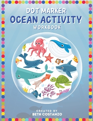 Dot Marker - Ocean Activity Workbook by Beth Costanzo