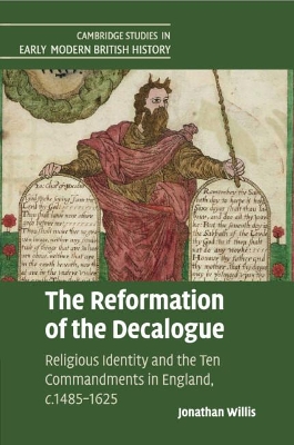 The The Reformation of the Decalogue: Religious Identity and the Ten Commandments in England, c.1485–1625 by Jonathan Willis