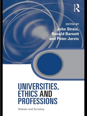 Universities, Ethics and Professions: Debate and Scrutiny by John Strain