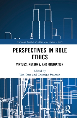 Perspectives in Role Ethics: Virtues, Reasons, and Obligation by Tim Dare