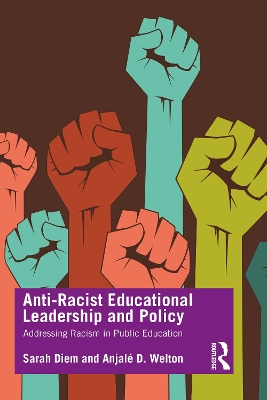 Anti-Racist Educational Leadership and Policy: Addressing Racism in Public Education by Sarah Diem