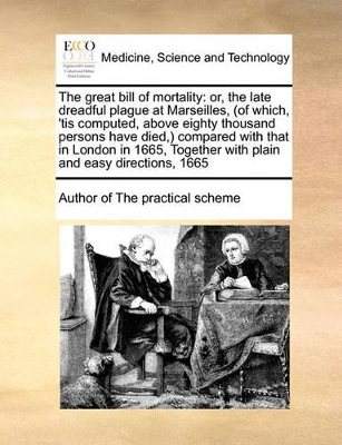 The Great Bill of Mortality: Or, the Late Dreadful Plague at Marseilles, (of Which, 'tis Computed, Above Eighty Thousand Persons Have Died, ) Compared with That in London in 1665, Together with Plain and Easy Directions, 1665 book