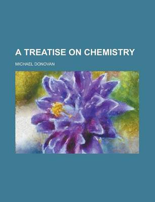 Treatise on Chemistry by Michael Donovan