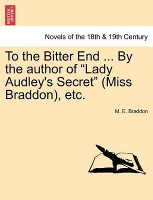 To the Bitter End ... by the Author of 