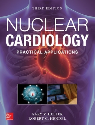 Nuclear Cardiology: Practical Applications, Third Edition book