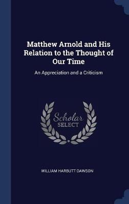 Matthew Arnold and His Relation to the Thought of Our Time book