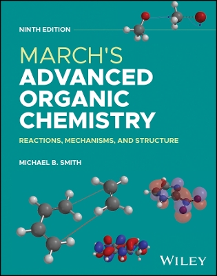 March's Advanced Organic Chemistry: Reactions, Mechanisms, and Structure by Michael B. Smith