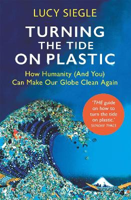 Turning the Tide on Plastic: How Humanity (And You) Can Make Our Globe Clean Again book