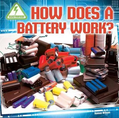 How Does a Battery Work? by Rosie Wilson