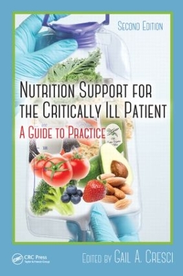 Nutrition Support for the Critically Ill Patient by Gail A. Cresci PhD