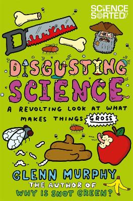 Disgusting Science: A Revolting Look at What Makes Things Gross book