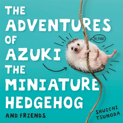 The Adventures of Azuki the Miniature Hedgehog and Friends book