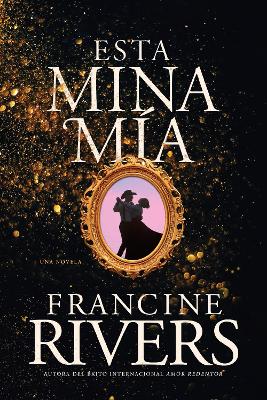 Esta mina mia (The Lady's Mine) by Francine Rivers