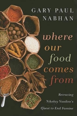 Where Our Food Comes From by Gary Paul Nabhan