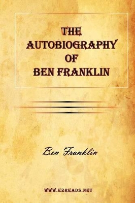 The The Autobiography of Ben Franklin by Benjamin Franklin