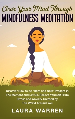 Clear Your Mind Through Mindfulness Meditation: Discover How to be 