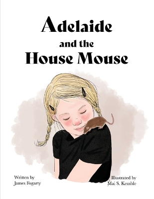 Adelaide and the House Mouse by James Fogarty