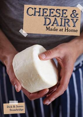 Made at Home: Cheese & Dairy by Dick Strawbridge