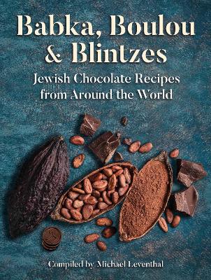 Babka, Boulou & Blintzes: Jewish Chocolate Recipes from Around the World book