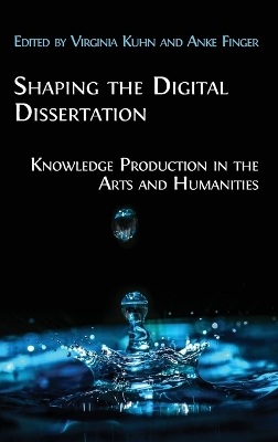 Shaping the Digital Dissertation: Knowledge Production in the Arts and Humanities book