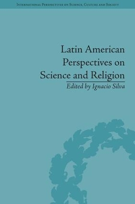 Latin American Perspectives on Science and Religion by Ignacio Silva