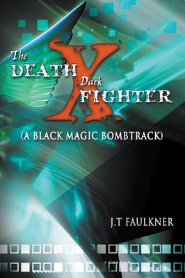 The Death-X Dark Fighter (a Black Magic Bombtrack) by J T Faulkner