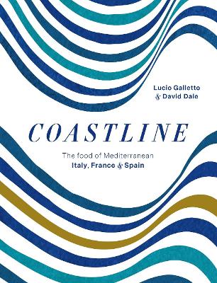 Coastline: The food of Mediterranean Italy, France and Spain by Lucio Galletto