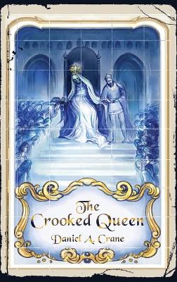 The Crooked Queen by Daniel A Crane