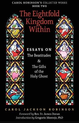 The Eightfold Kingdom Within: Essays on the Beatitudes & The Gifts of the Holy Ghost book