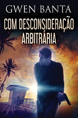 Com Desconsideração Arbitrária by Gwen Banta