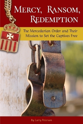 Mercy, Ransom, Redemption: The Mercedarian Order and Their Mission to Set the Captives Free book