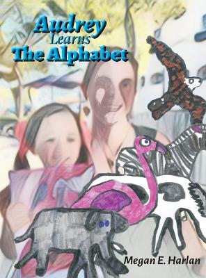 Audrey Learns the Alphabet by Megan E Harlan