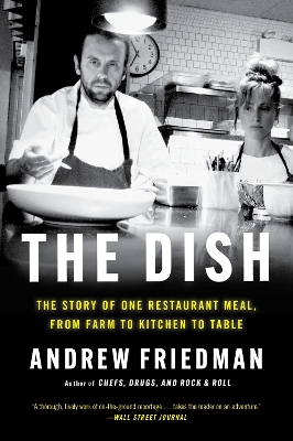 The Dish: The Story of One Restaurant Meal, from Farm to Kitchen to Table book